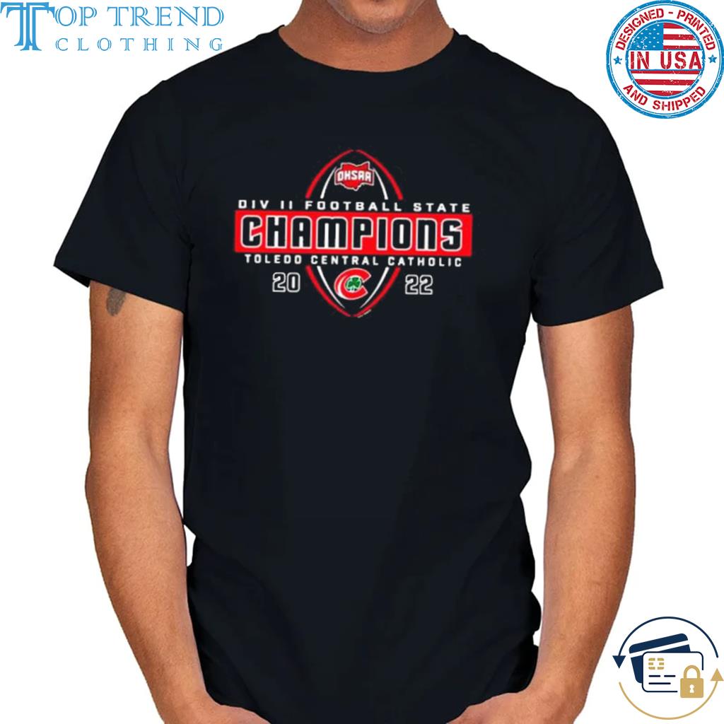Toledo central catholic 2022 ohsaa football division ii state champions shirt