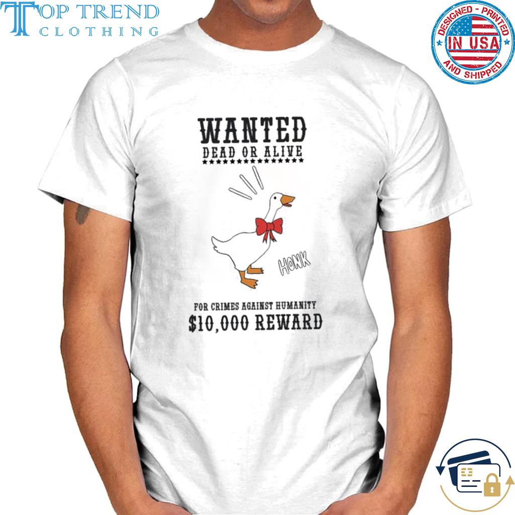 Wanted Dead Or Alive Untitled Goose Shirt