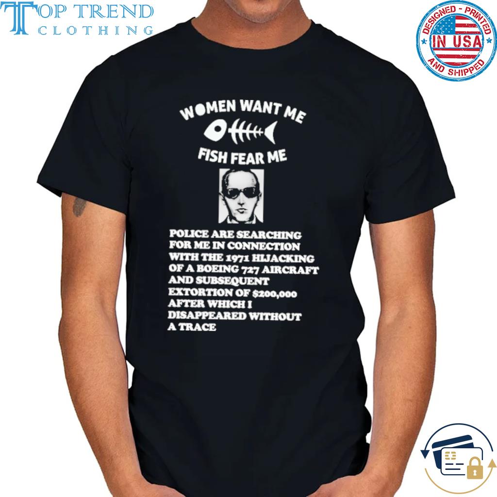 Women Want Me Fish Fear Me Police Are Searching For Me In Connecting Shirt