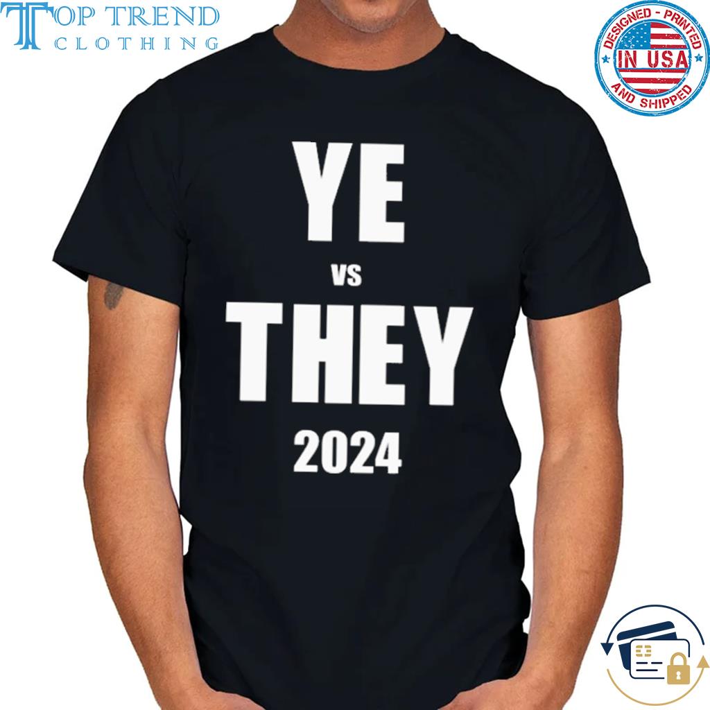 Ye vs they 2024 dannyjokes shirt