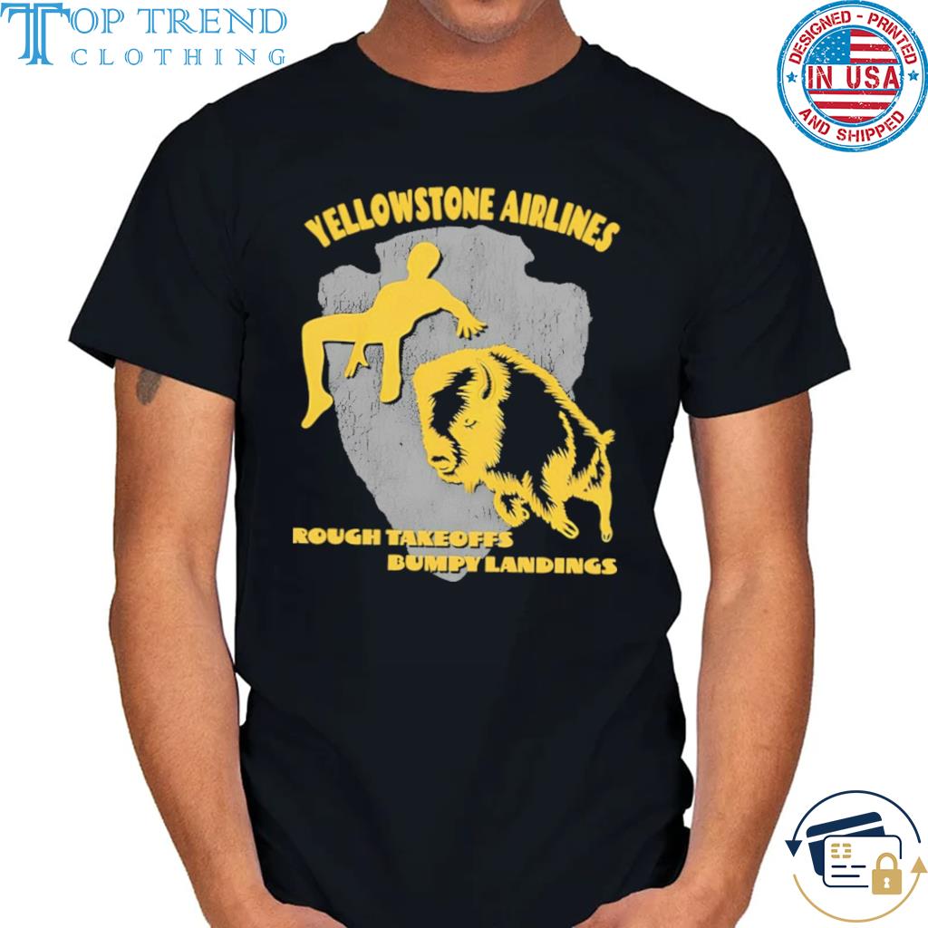Yellowstone Airlines Rough Takeoffs Bumpy Landings Shirt
