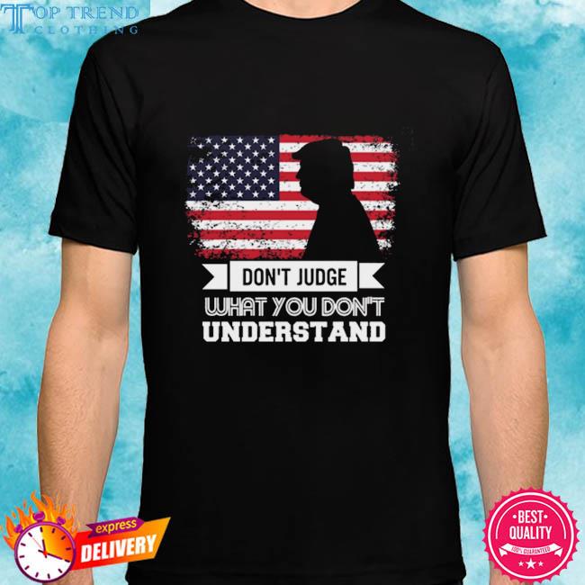 Official donald Trump dont judge what you don't understand American flag shirt
