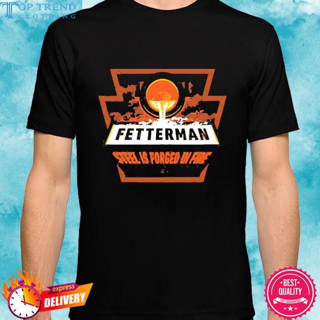 Official Fetterman Forged In Fire Shirts