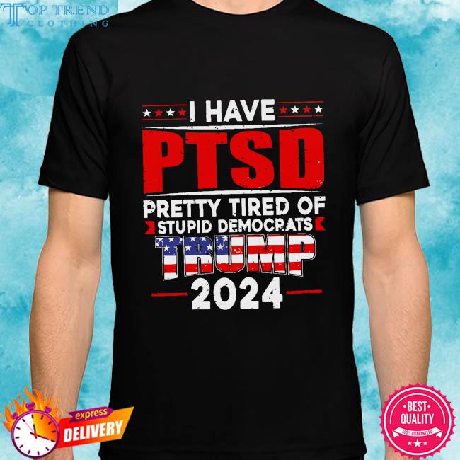 Official i have PTSD pretty tired of stupid democrats Trump 2024 American flag shirt