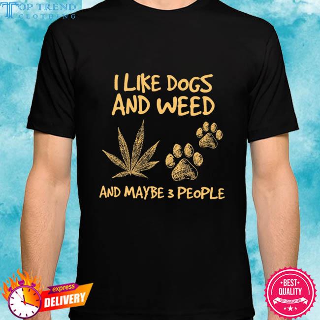 Official i like dog and weed and maybe 3 people 2024 shirt