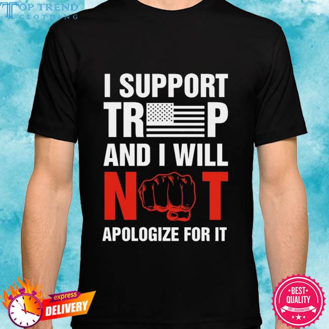 Official i support trump and i will not apologize for it 2024 shirt