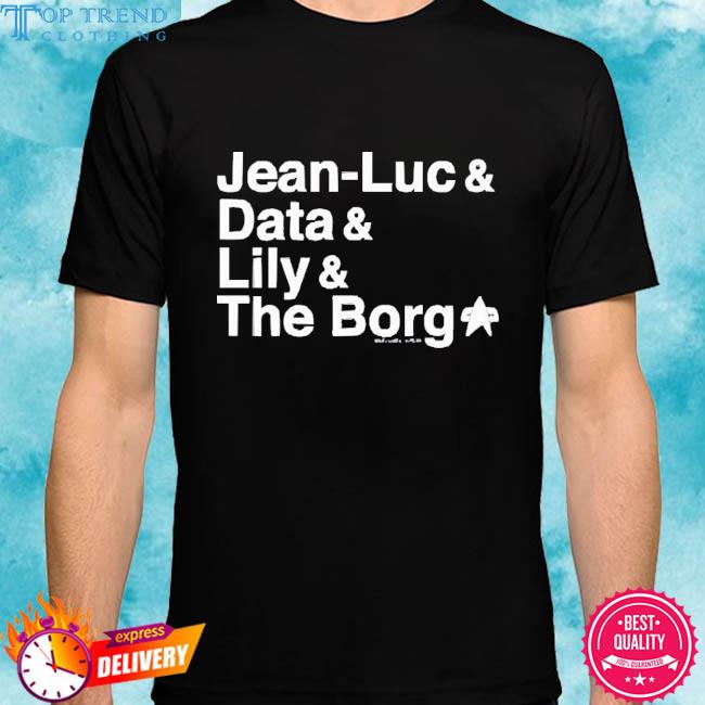 Official Jean Luc Data Lily The Borg Shirts