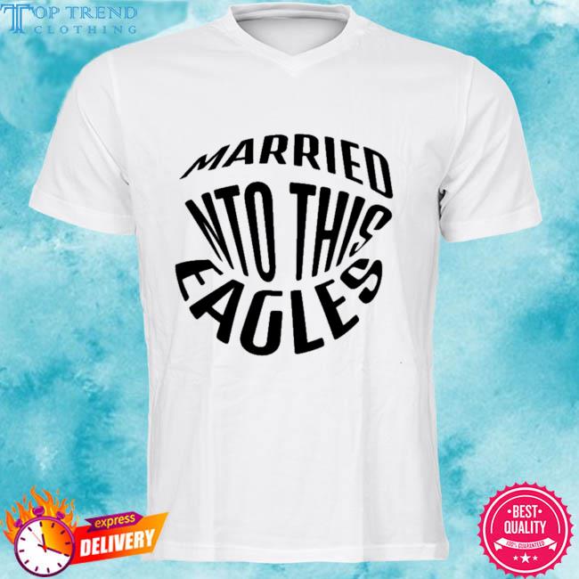 Official married into this eagles 2023 shirt