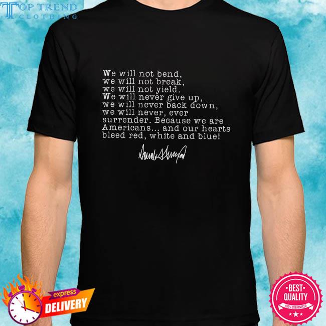 Official we will not bend we will not break Donald Trump shirt