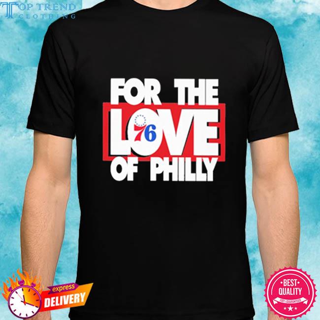 Philadelphia 76Ers For The Love Of Philly New 2023 Shirts