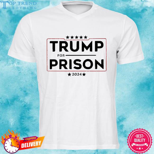 Trump For Prison 2024 In Jail Funny Prison Gift T-Shirt