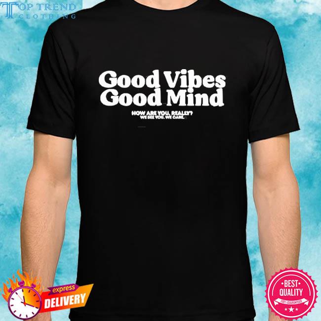 Good Vibes Good Mind 2023 Shirt