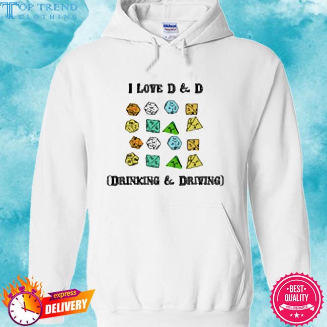 I Love D & D Drinking and Driving 2023 Shirt hoodie