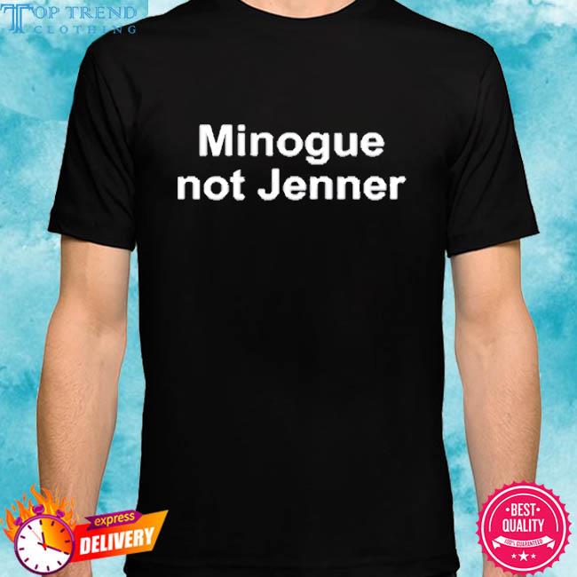 Minogue Not Jenner 2023 Shirt