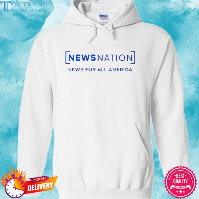 News Nation Merch News For All America Shirt hoodie
