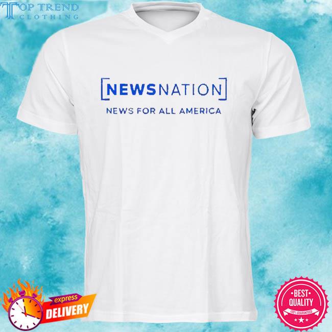 News Nation Merch News For All America Shirt