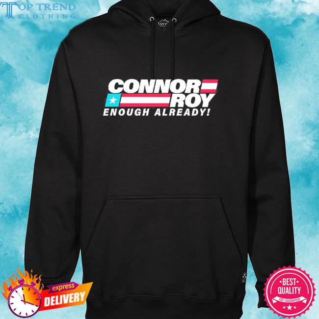 Official Connor Roy Enough Already Shirt hoodie