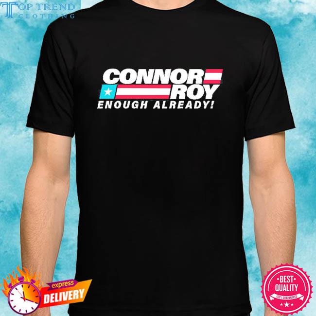 Official Connor Roy Enough Already Shirt