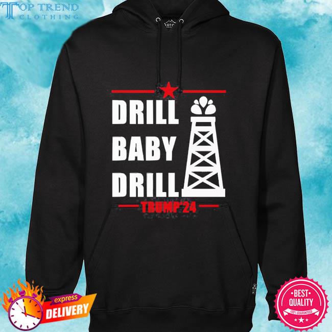 Official Drill Baby Drill Trump'24 Shirt hoodie