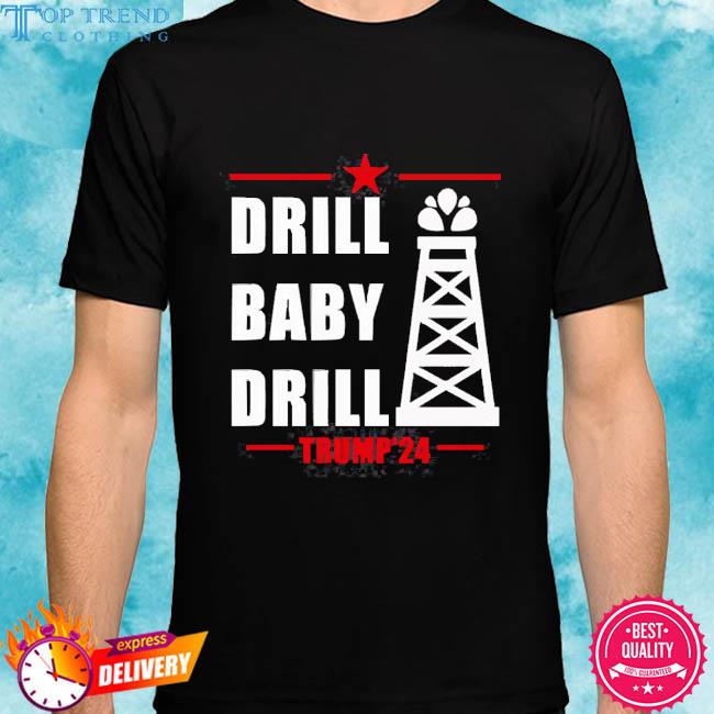 Official Drill Baby Drill Trump'24 Shirt