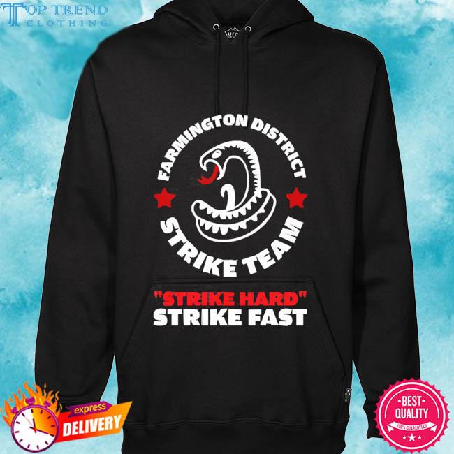 Official Farmington District Strike Team Strike Hard Strike Fast Shirt hoodie