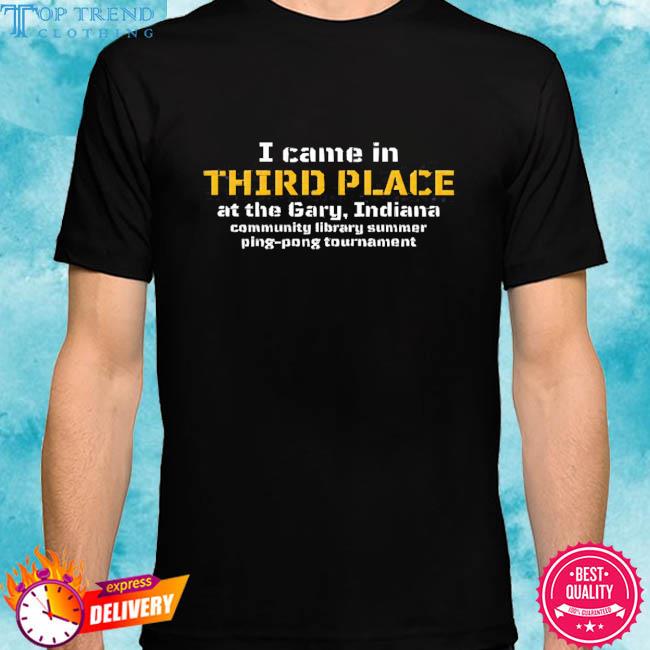 Official I Came In Third Place At The Gary Indiana Shirt