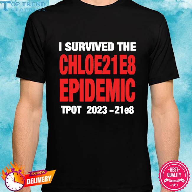 Official I Survived The Chloe21e8 Epidemic Tpot 2023 Shirt