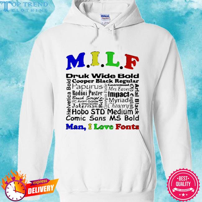 Official MILF Man I Love Fonts Shirt hoodie