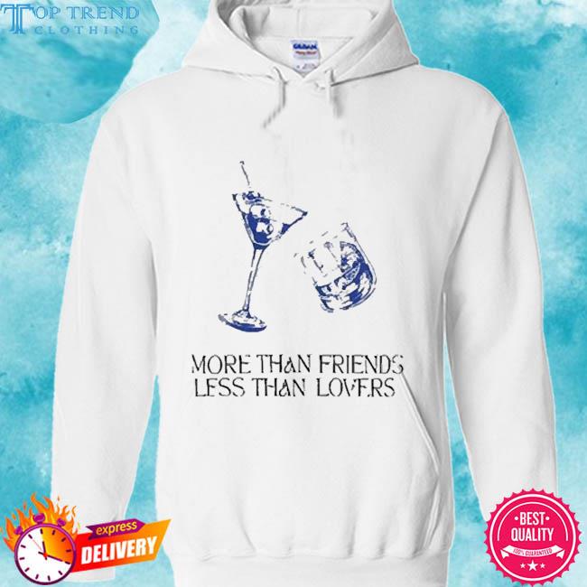 Official More Than Friends Less Than Lovers Tee Shirt hoodie