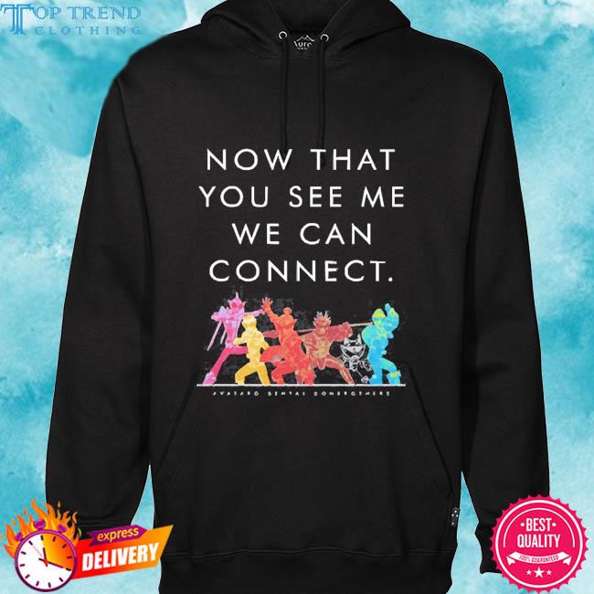 Official Sentaifive Now That You See Me We Can Connect Tee Shirt hoodie