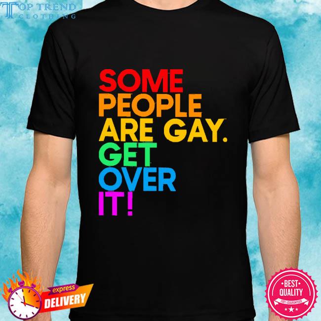Official Some People Are Gay Get Over It Shirt