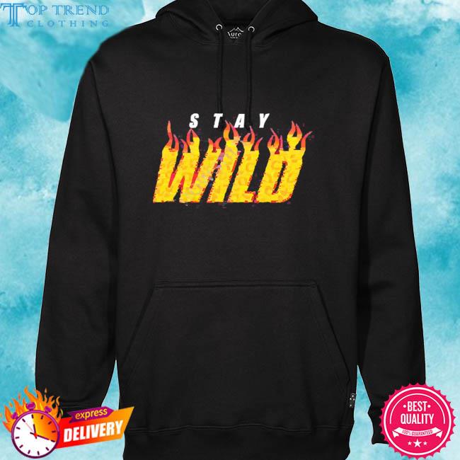 Official Stay Wild Fire Shirt hoodie