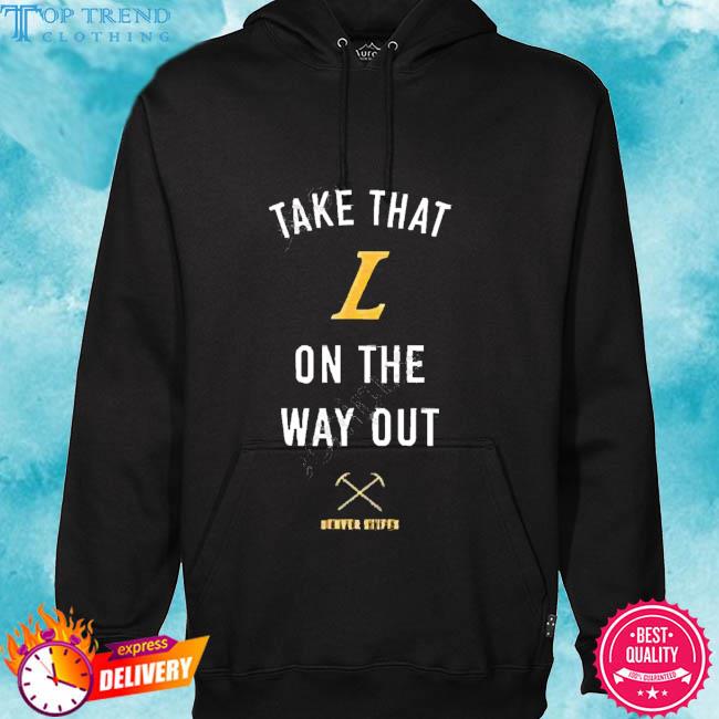 Official Take That L On The Out Denver Stiffs Tee Shirt hoodie