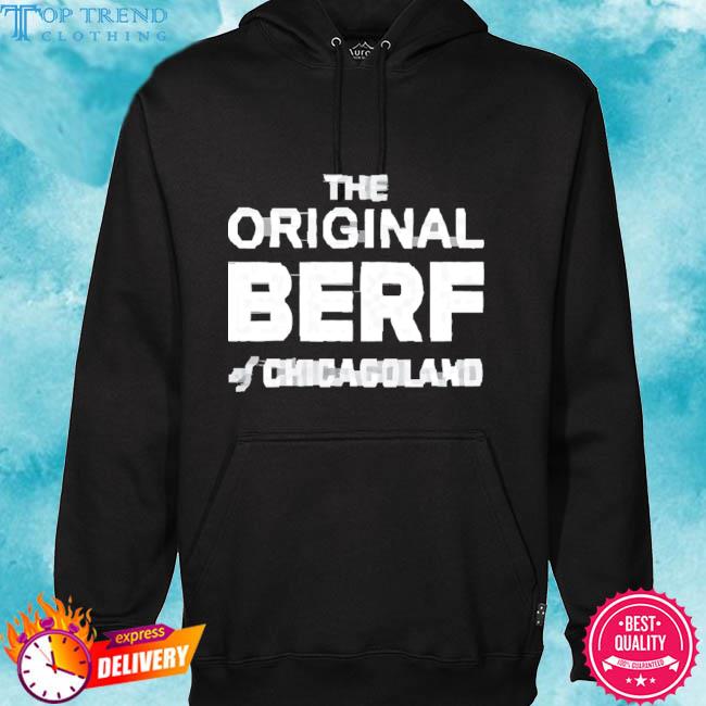 Official The Original Berf Of Chicagoland Shirt hoodie