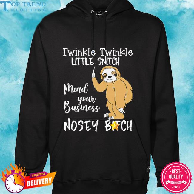 Official Twinkle Twinkle Little Snitch Mind Your Business Nosey Bitch T-Shirt hoodie