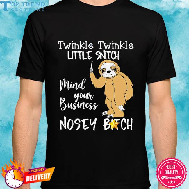 Official Twinkle Twinkle Little Snitch Mind Your Business Nosey Bitch T-Shirt