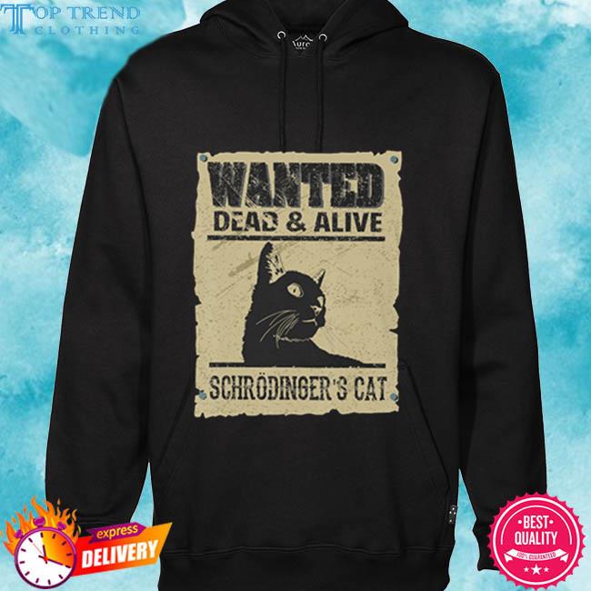 Official Wanted Dead And Alive Schrodinger'S Cat Shirt hoodie