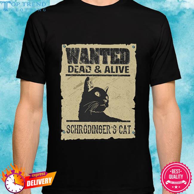 Official Wanted Dead And Alive Schrodinger'S Cat Shirt