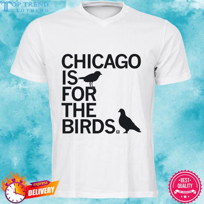 Premium chicago is for the birds 2023 shirt