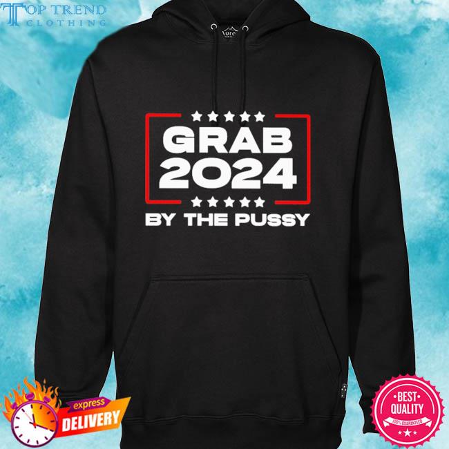 Premium grab 2024 by the pussy s hoodie