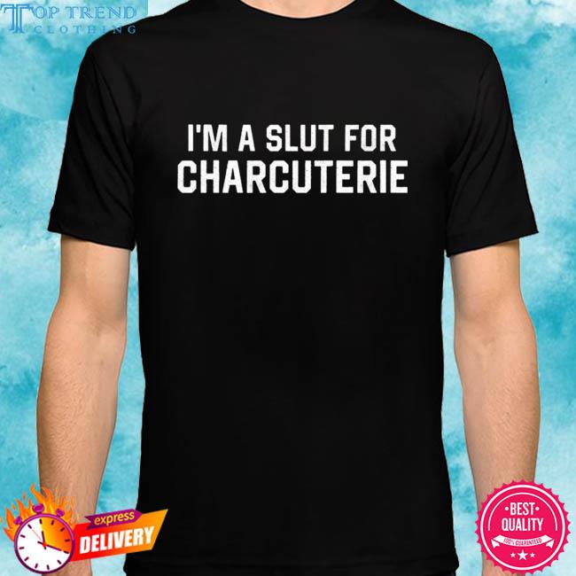 Premium i'm a slut for charcuterie 2023 shirt