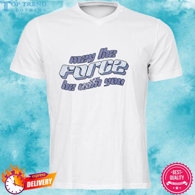 Premium may the force be with you shirt