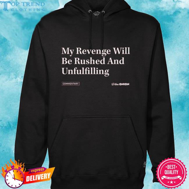 Premium my revenge will be rushed and unfulfilling s hoodie