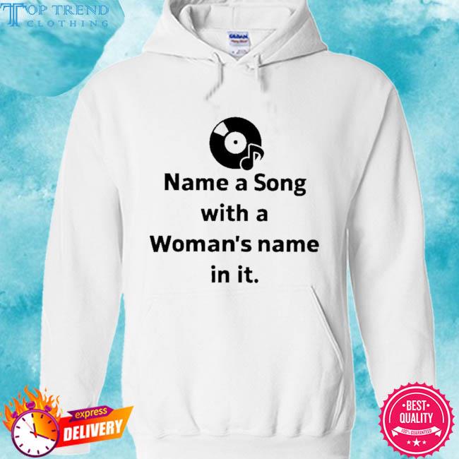 Premium name a song with a woman's name in it 2023 s hoodie