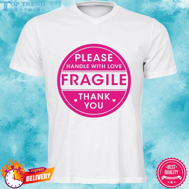 Premium please handle with love fragile thank you 2023 shirt