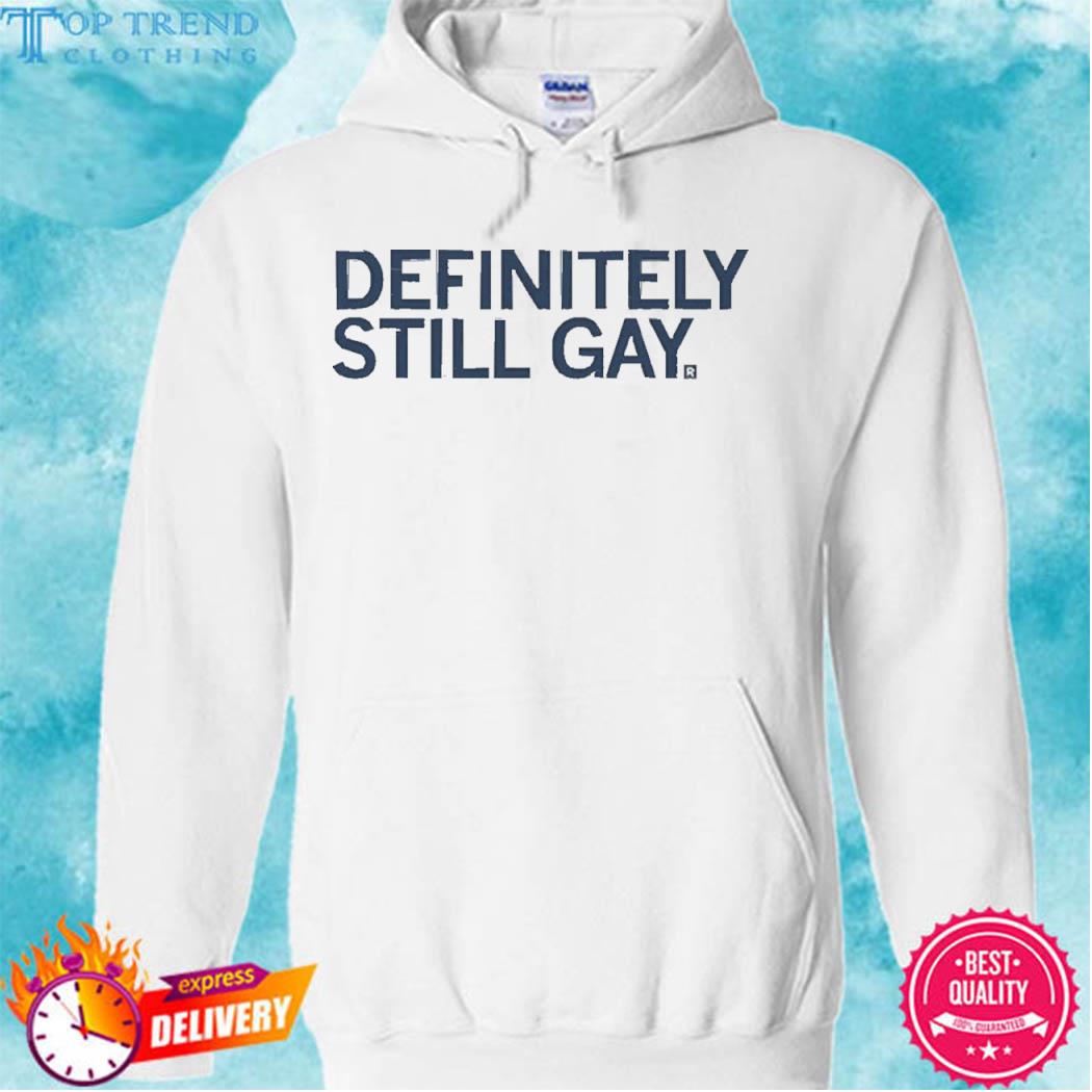Official Definitely Still Gay T-Shirt hoodie