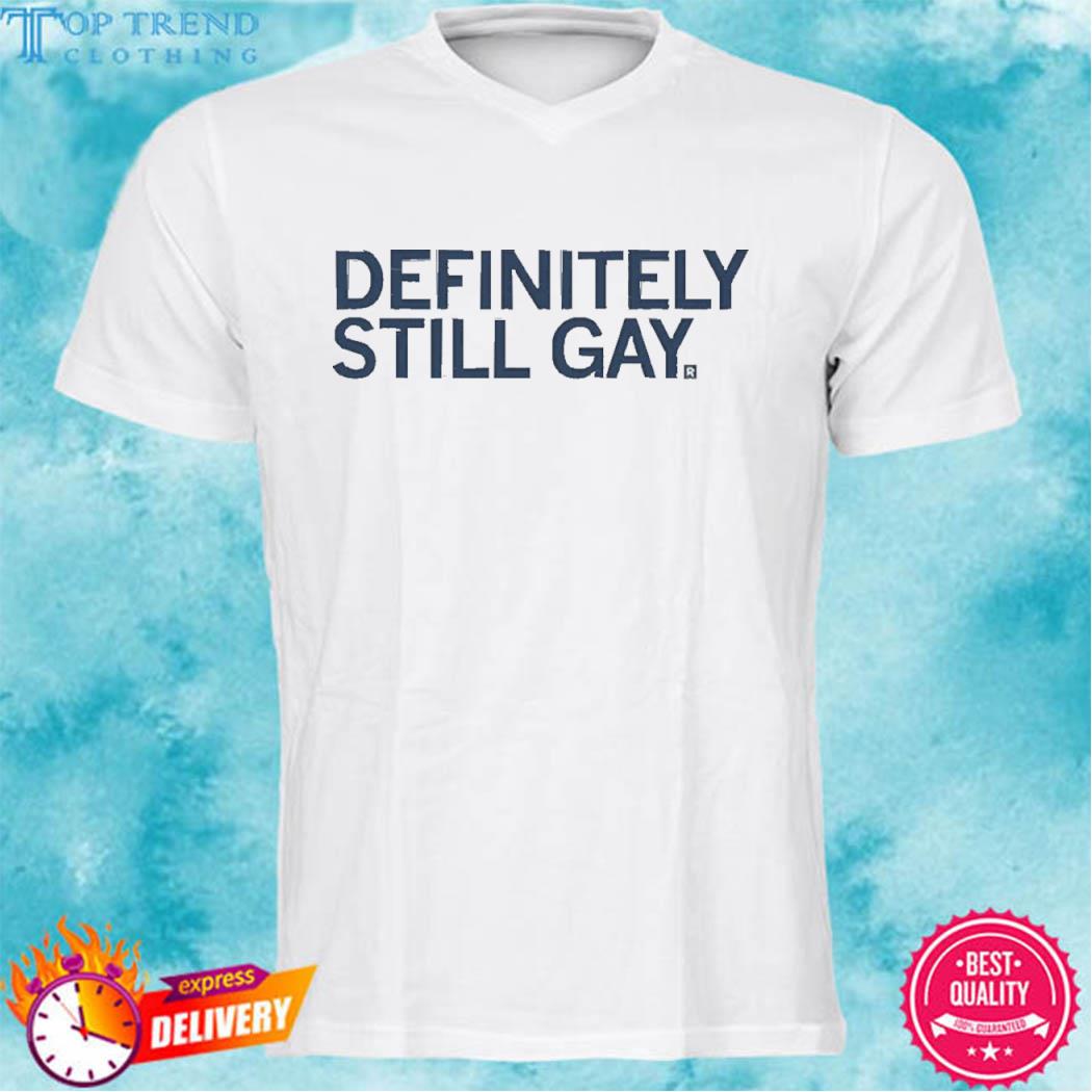 Official Definitely Still Gay T-Shirt