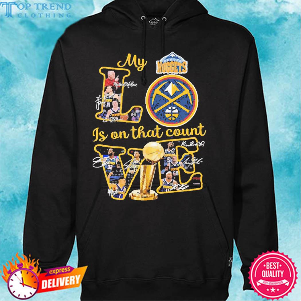 Official My Love Denver Nuggets Is On That Count T-Shirt hoodie