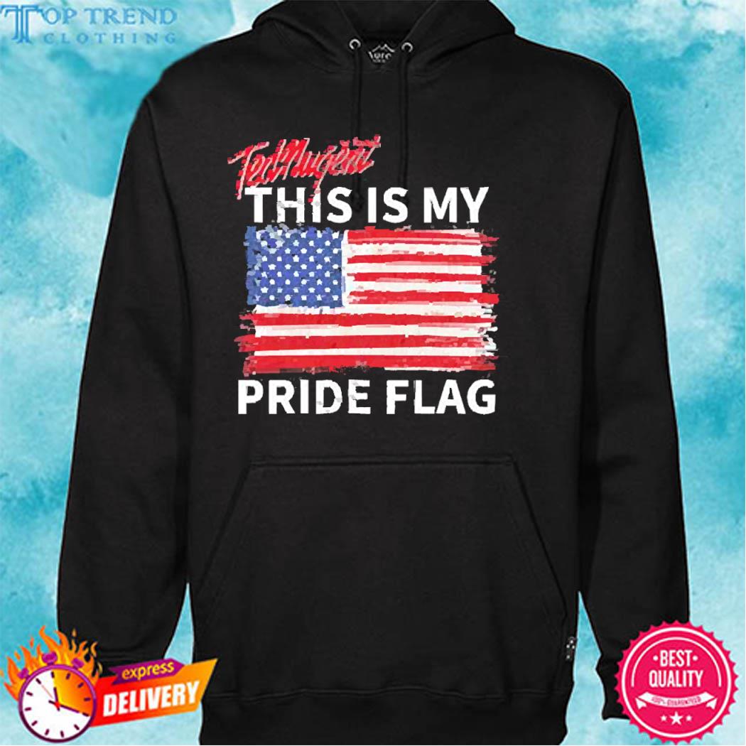 Official Real America’s Voice Ted Nugent This Is My Pride Flag Shirt hoodie