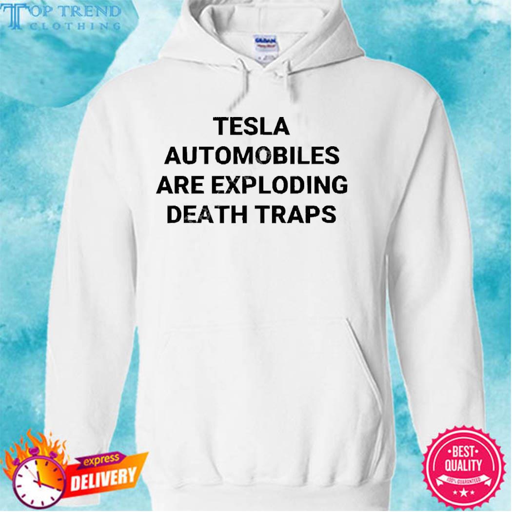 Official Tesla Automobiles Are Exploding Death Traps Shirt hoodie
